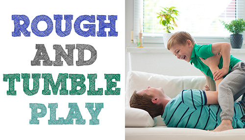 Rough and Tumble’ play is the name given to the type of play where children...