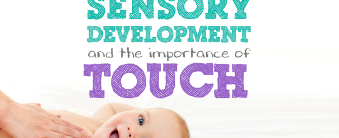 Sensory Development and the importance of Touch